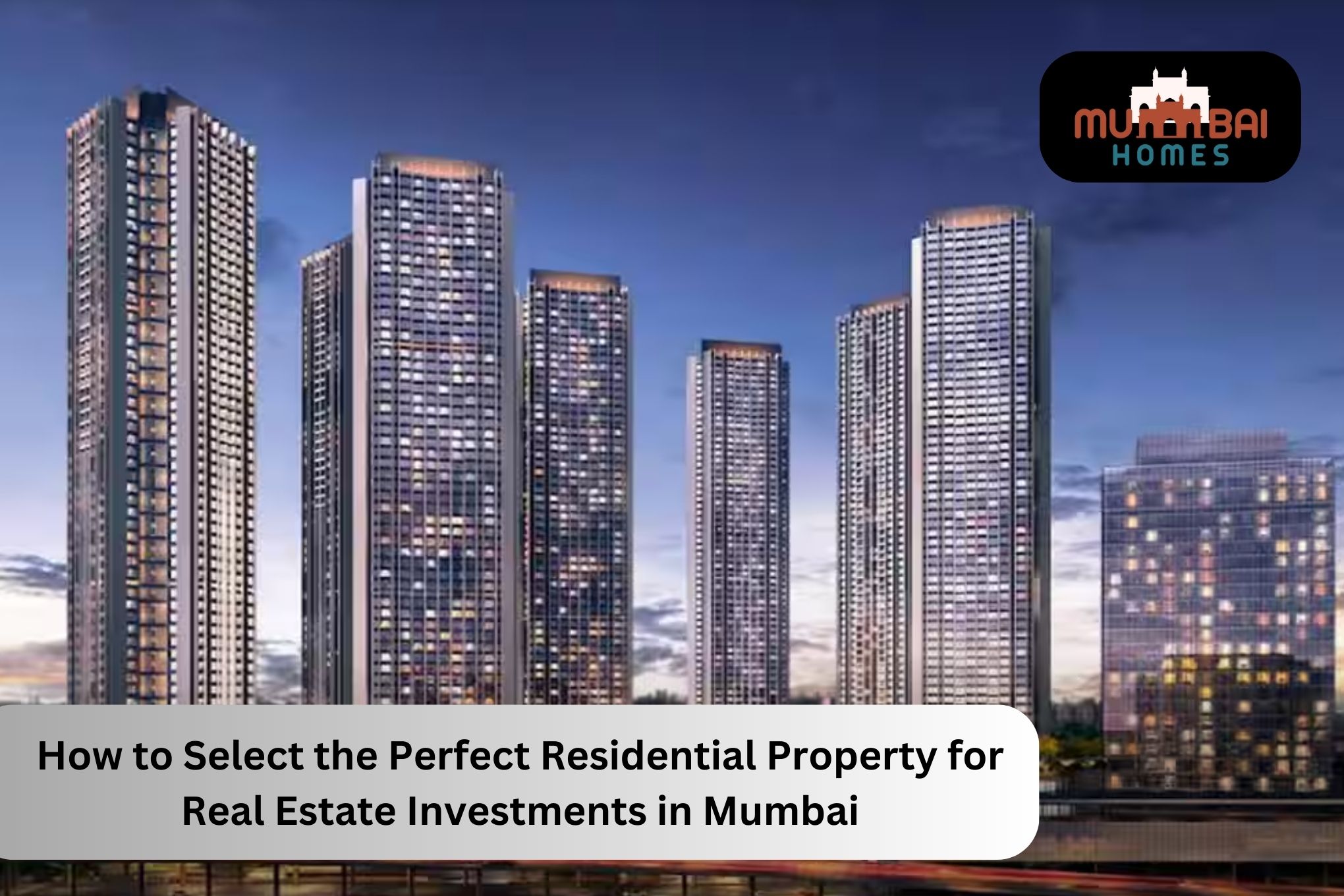 How to Select the Perfect Residential Property for Real Estate Investments in Mumbai