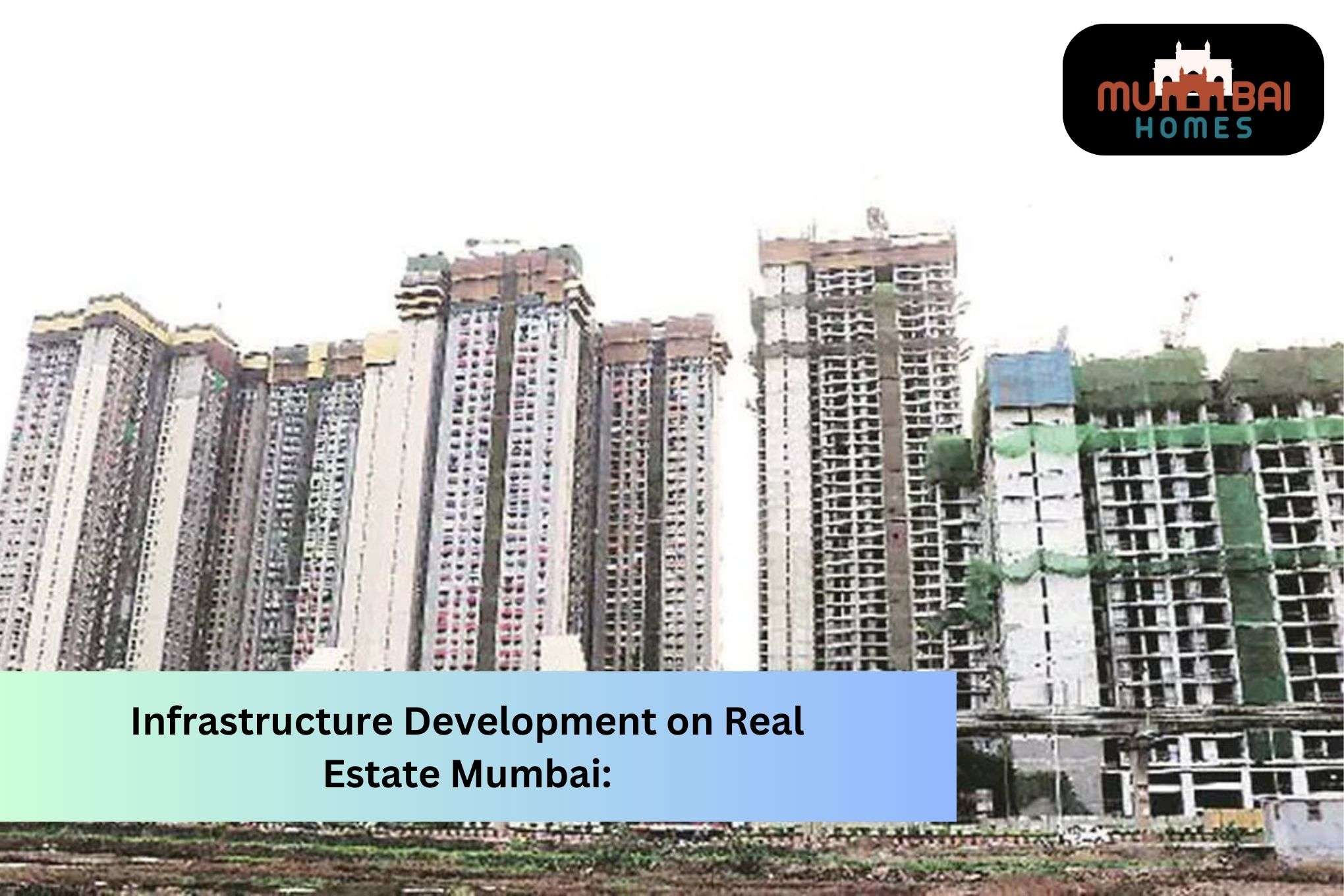 Infrastructure Development on Mumbai's Real Estate Market