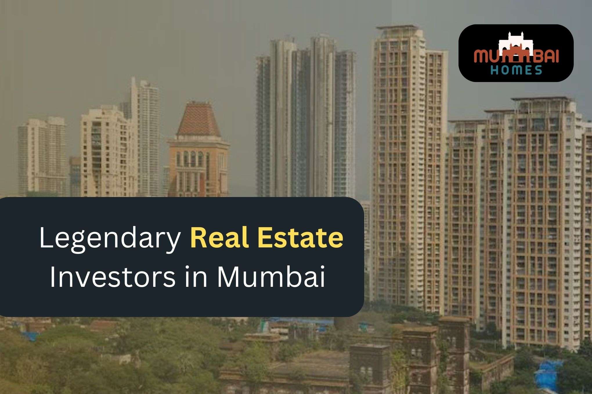 Legendary Real Estate Investors in mumbai real estate