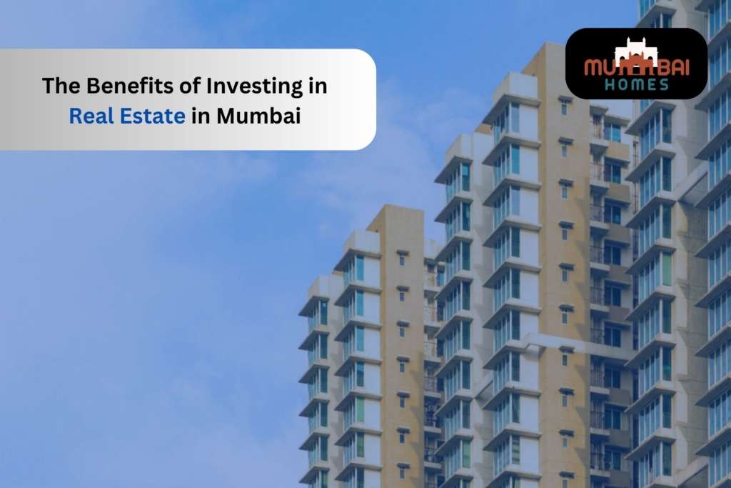 The Benefits of Investing in Real Estate in Mumbai