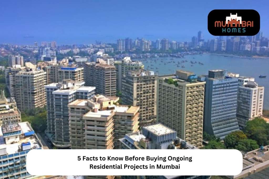 5 Facts to Know Before Buying Ongoing Residential Projects in Mumbai