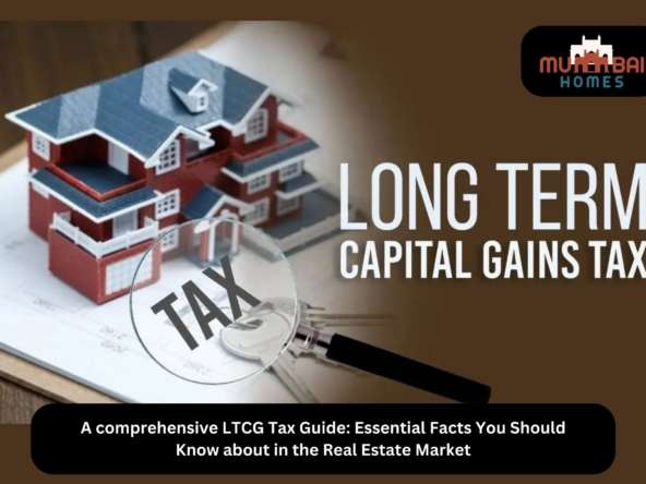 A Comprehensive Guide to LTCG Tax in Real Estate Market