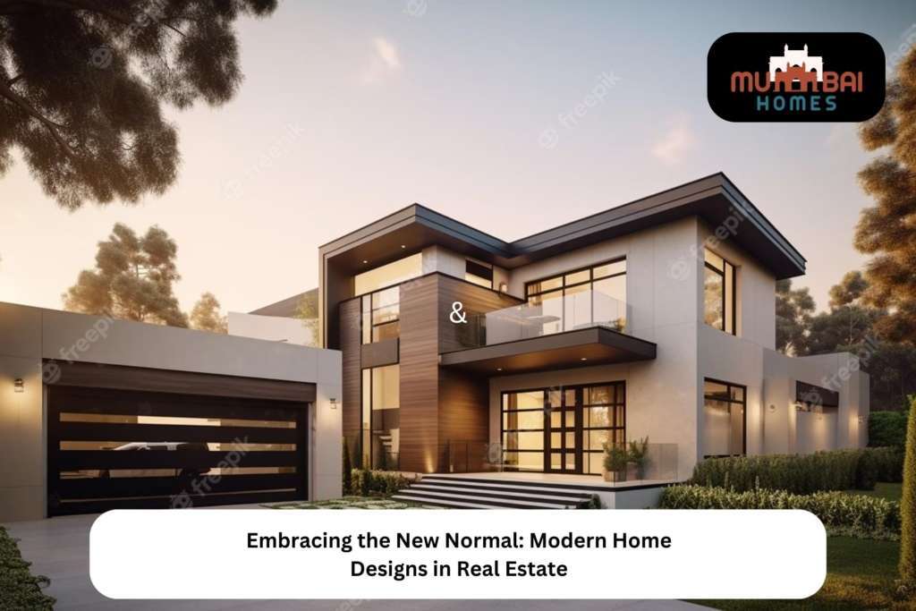 Embracing the New Normal Modern Home Designs in Real Estate