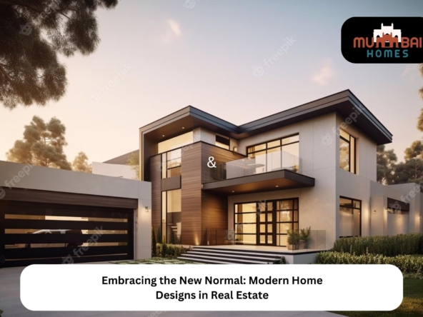Embracing the New Normal Modern Home Designs in Real Estate