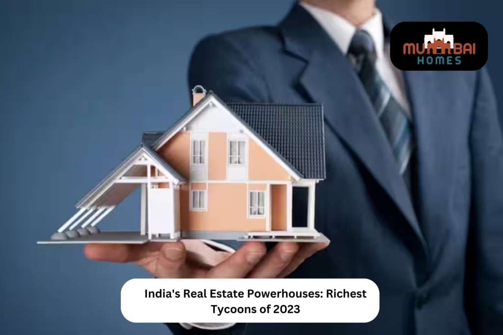 India's Real Estate Powerhouses Richest Tycoons of 2023