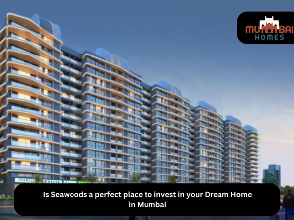 Investing in Seawoods Your Dream Home in Mumbai