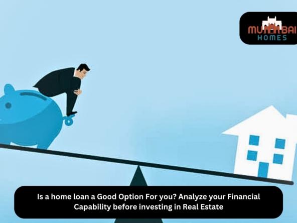 Is a home loan a Good Option For you Analyze your Financial Capability before investing in Real Estate