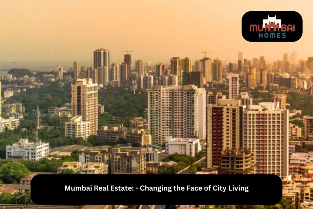 Mumbai Real Estate - Changing the Face of City Living