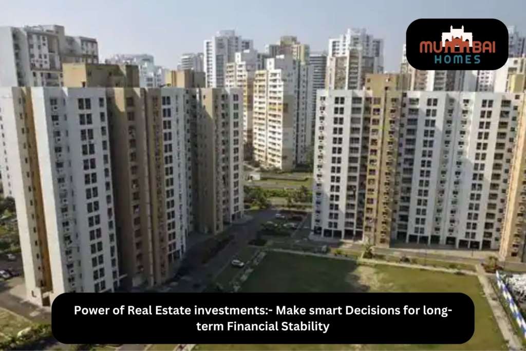 Power of Real Estate investments- Make smart Decisions for long-term Financial Stability