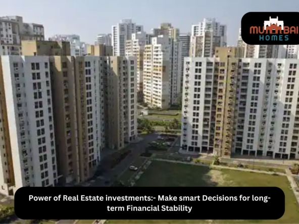 Power of Real Estate investments- Make smart Decisions for long-term Financial Stability