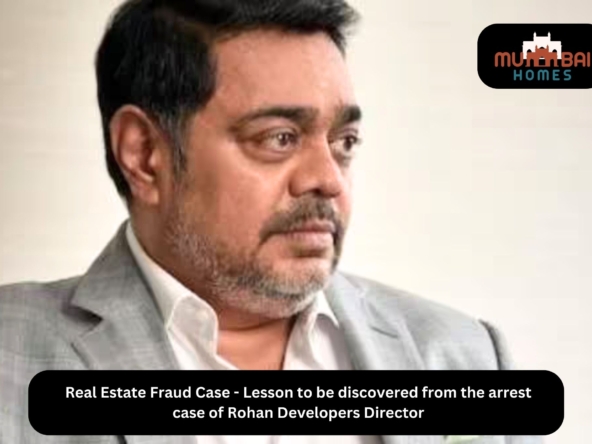 Real Estate Fraud Case - Lesson to be discovered from the arrest case of Rohan Developers Director