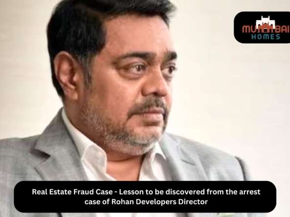 Real Estate Fraud Case - Lesson to be discovered from the arrest case of Rohan Developers Director