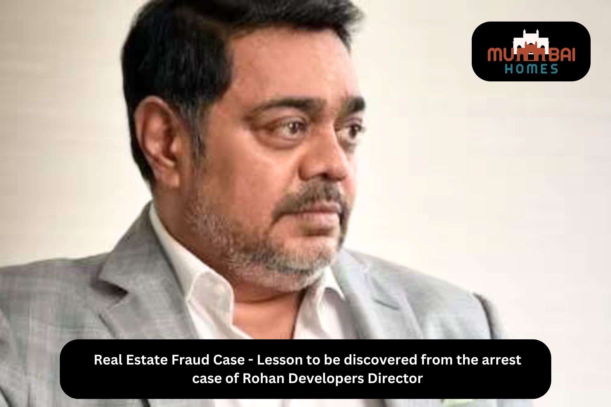 Real Estate Fraud Case - Lesson to be discovered from the arrest case of Rohan Developers Director