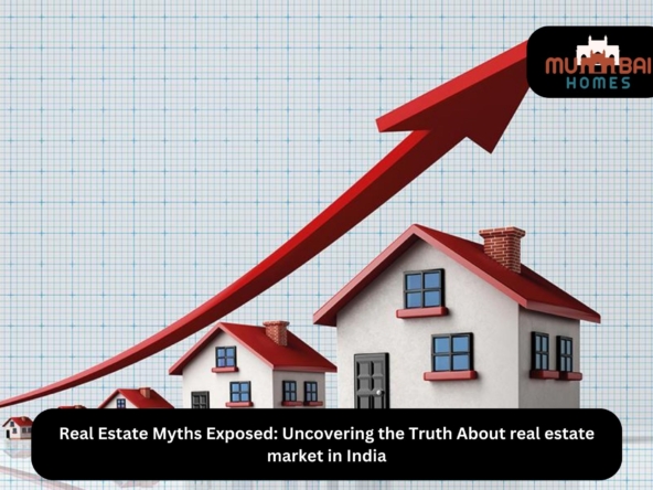 Real Estate Myths Exposed Uncovering the Truth About real estate market in India