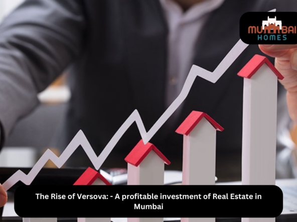 The Rise of Versova - A profitable investment of Real Estate in Mumbai